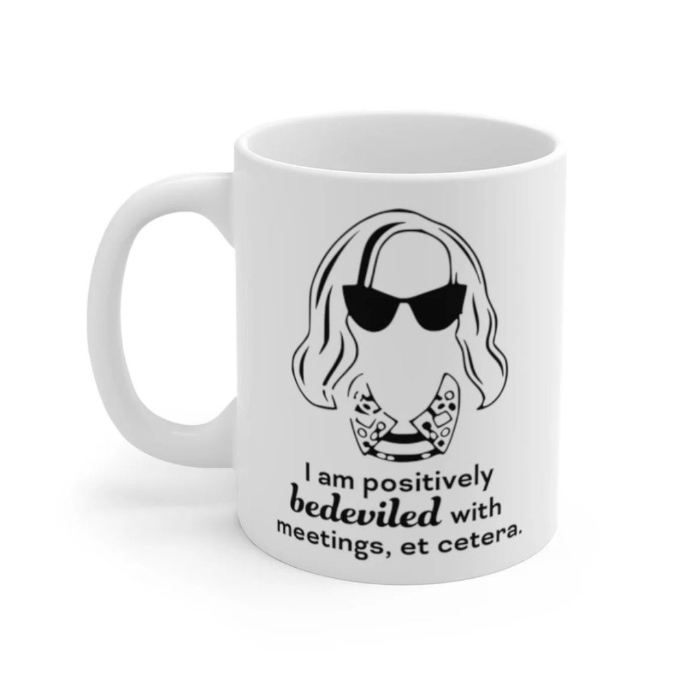 Moira Rose Coffee Mug, Bedeviled With Meetings Mug, Creek Mug 11oz